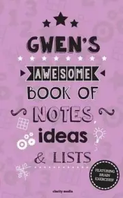Gwen's Awesome Book Of Notes, Lists & Ideas: Featuring brain exercises! by Clari