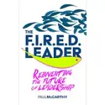 THE FIRED LEADER: REINVENTING THE FUTURE OF LEADERSHIP