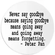 Never Say Goodbye Going Away Peter Pan Quote - 10 Pack Circle Stickers 3 Inch