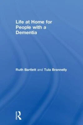 Life at Home for People With a Dementia, Hardcover by Bartlett, Ruth; Brannel...