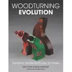 WOODTURNING EVOLUTION: DYNAMIC PROJECTS FOR YOU TO MAKE