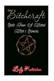 Bitchcraft: Spells From A Wicked Witch's Grimoire by Lady Katerina (English) Pap