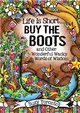 Life Is Short?Buy the Boots and Other Wonderful Wacky Words of Wisdom