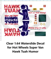 Clear 1:64 Waterslide Decal for Super Van Hawk Tuah Humor