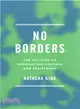 No Borders: The Politics of Immigration Control and Resistance