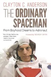 The Ordinary Spaceman: From Boyhood Dreams to Astronaut by Clayton C. Anderson (