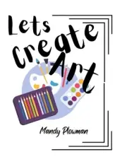 Lets Create Art by Mandy Plowman Paperback Book