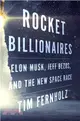 Rocket Billionaires: Elon Musk, Jeff Bezos, and the New Space Race