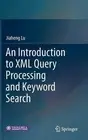 An Introduction to XML Query Processing and Keyword Search by Jiaheng Lu (Englis