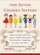 The Seven Chakra Sisters ─ Make Friends With the Inner Allies Who Keep You Healthy, Laughing, Loving, and Wise