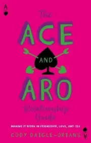 The Ace and Aro Relationship Guide by Cody Daigle-Orians 9781839977343 NEW