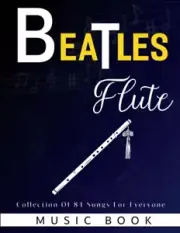 Beatles Flute Music Book: Collection of 84 Songs - For Everyone