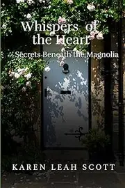 [Karen Leah Scott] Whispers of the Heart: Secrets beneath the Magnolia