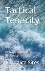 Tactical Tenacity: 21 Ways To Build Resilience by Veronica Sites Paperback Book