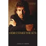 HERE COMES THE SUN: THE SPIRITUAL AND MUSICAL JOURNEY OF GEORGE HARRISON