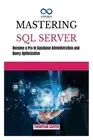 Mastering SQL Server: Become a Pro in Database Administration and Query Optimiza