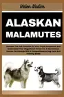 Alaskan Malamutes: Unleash The Full Potential Of Your Loyal Companion And Unders