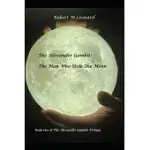 THE ALEXANDER GAMBIT: THE MAN WHO STOLE THE MOON: BOOK TWO OF THE ALEXANDER GAMBIT TRILOGY