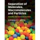 Separation of Molecules, Macromolecules and Particles: Principles, Phenomena and Processes