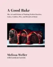 Good Bake : The Art and Science of Making Perfect Pastries, Cakes, Cookies, P...