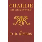 CHARLIE THE CHIMNEY SWEEP: A LAMENTABLE TALE OF REFORM