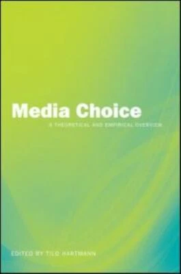 Media Choice : A Theoretical and Empirical Overview, Paperback by Hartmann, T...
