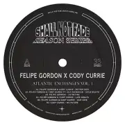 Felipe Gordon x Cody Currie - Atlantic Exchanges Vol 1