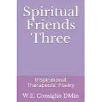 SPIRITUAL FRIENDS THREE: INSPIRATIONAL THERAPEUTIC POETRY