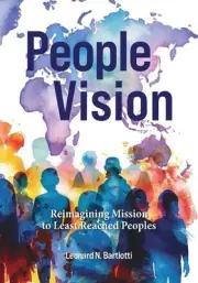 People Vision: Reimagining Mission to Least Reached Peoples by Leonard N. Bartlo