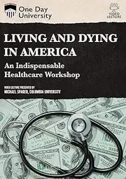 LIVING & DYING IN AMERICA: AN INDISPENSABLE HEALTHCARE WORKSHOP