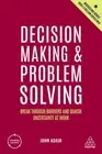 Decision Making and Problem Solving: Break Through Barriers and Banish Uncert...