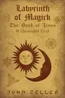 Labyrinth of Magick: The Book of Jesus : A Channeled Text by Ivan Teller Paperba