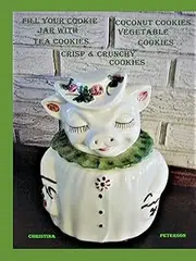 FILL YOUR COOKIE JAR WITH TEA COOKIES, COCONUT COOKIES, CRISP & CRUNCHY COOKIES, VEGETABLE COOKIES: 122 ASSORTED COOKIE RECIPES, 26 TEA, 34 COCONUT, 40 CRISP & CRUNCHY, 22 VEGETABLE