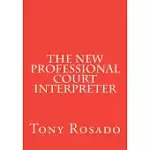 THE NEW PROFESSIONAL COURT INTERPRETER: A PRACTICAL MANUAL