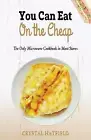 You Can Eat on the Cheap - The Only Microwave Cookbook in Most Stores, Brand ...