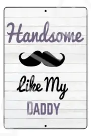 Handsome Like My Daddy Funny Baby's Room Sign Weatherproof Aluminum 8" x 12"