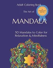 Adult Coloring Book: The Art of Mandala & Mindfulness Quotes: The Art of Mandala: 50 Mandalas to Color & 50 Mindfulness Quotes for Relaxation, Mind ... Growth and bring Peace & Color to Your Life!