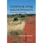 CONSERVING LIVING NATURAL RESOURCES IN THE CONTEXT OF A CHANGING WORLD: IN THE CONTEXT OF A CHANGING WORLD
