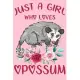 Just a Girl Who Loves Opossum: Perfect Opossum Lover Gift For Girl. Cute Notebook for Opossum Lover. Gift it to your Sister, Daughter, Mother, Mom, G