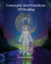 Concepts and Practices of Healing by Glenn E. Molinari [Paperback]
