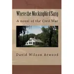 WHERE THE MOCKINGBIRD SANG: A NOVEL OF THE CIVIL WAR