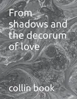 From shadows and the decorum of love by Collin Book Book Paperback Book