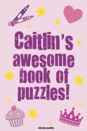 CAITLIN'S AWESOME BOOK OF PUZZLES!: CHILDREN'S PUZZLE BOOK By Clarity Media NEW