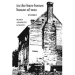 IN THE BARE BONES HOUSE OF WAS: POEMS