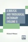 Richard Watson Nathan B A Biblical And Theological Dictionary (Volum (Paperback)