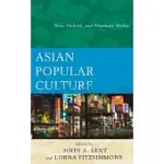 ASIAN POPULAR CULTURE: NEW, HYBRID, AND ALTERNATE MEDIA