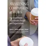AWAKENING COMPASSION AT WORK: THE QUIET POWER THAT ELEVATES PEOPLE AND ORGANIZATIONS