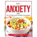 ANTI-ANXIETY DIET: HOW TO COMBAT ANXIETY AND REDUCE YOUR SYMPTOMS