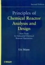 PRINCIPLES OF CHEMICAL REACTOR ANALYSIS AND DESIGN: NEW TOOLS FOR INDUSTRIAL CHEMICAL 2/E UZI MANN 2009 JOHN WILEY