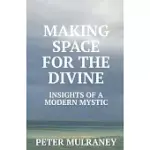 MAKING SPACE FOR THE DIVINE: INSIGHTS OF A MODERN MYSTIC